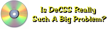 Is DeCSS Really Such A Big Problem?