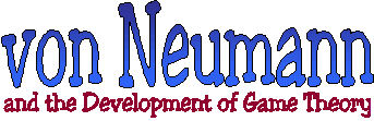 Von Neumann and the Development of Game
Theory